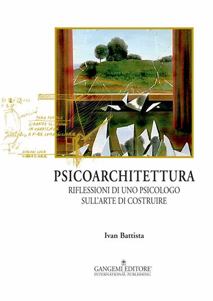 Psicoarchitettura. Riflessioni di uno psicologo sull'arte di costruire - Ivan Battista - ebook