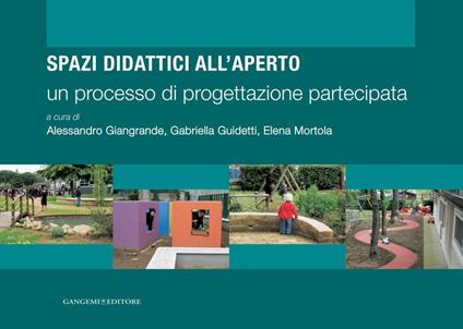 Spazi didattici all'aperto. Un processo di progettazione partecipata - Alessandro Giangrande,Gabriella Guidetti,Elena Mortola - ebook