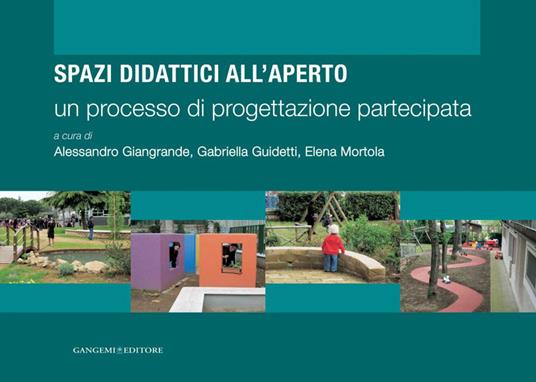 Spazi didattici all'aperto. Un processo di progettazione partecipata - Alessandro Giangrande,Gabriella Guidetti,Elena Mortola - ebook