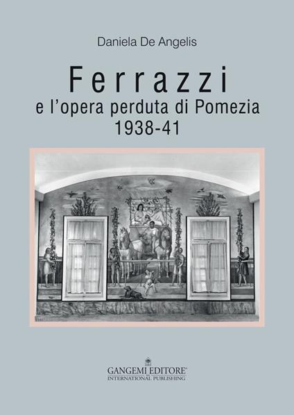 Ferrazzi e l'opera perduta di Pomezia. 1938-41. Ediz. illustrata - Daniela De Angelis - ebook