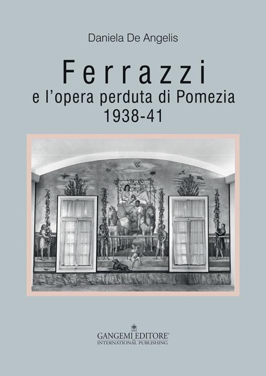 Ferrazzi e l'opera perduta di Pomezia. 1938-41. Ediz. illustrata - Daniela De Angelis - ebook