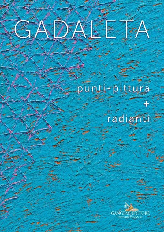 Gadaleta.  Punti-pittura + radianti. Ediz. illustrata - Francesco Tedeschi,Alberto Zanchetta - ebook