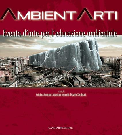 Ambientarti. Evento d'arte per l'educazione ambientale. Ediz. illustrata - Cristina Antonini,Massimo Lucarelli,Davide Sarchioni - ebook
