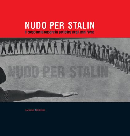 Nudo per Stalin. Il corpo nella fotografia sovietica negli anni Venti. Ediz. illustrata - Larissa Anisimova,Pavel Khoroshilov - ebook