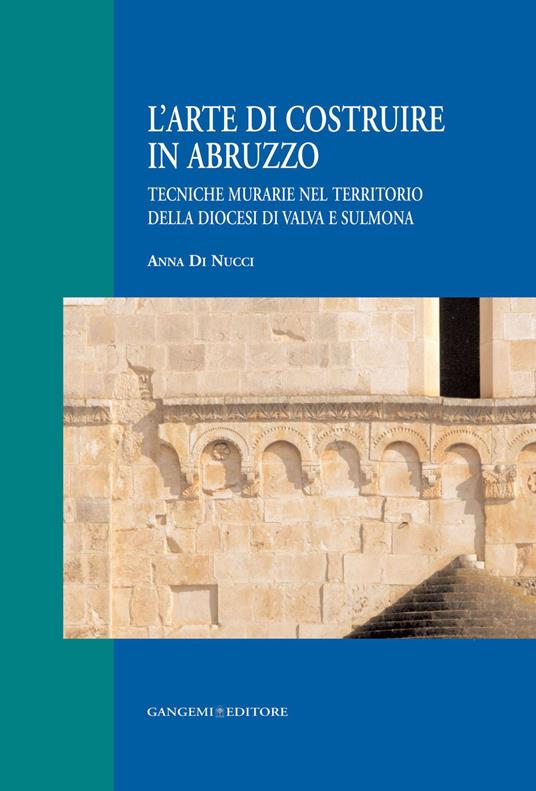 L' arte di costruire in Abruzzo. Tecniche murarie nel territorio della diocesi di Valva e Sulmona - Anna Di Nucci - ebook