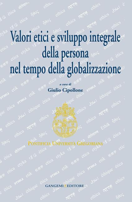 Valori etici e sviluppo integrale della persona nel tempo della globalizzazione - Giulio Cipollone - ebook