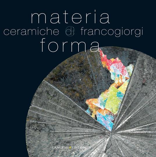 Materia e forma. Ceramiche di Franco Giorgi. Ediz. illustrata - Maria Teresa Benedetti - ebook