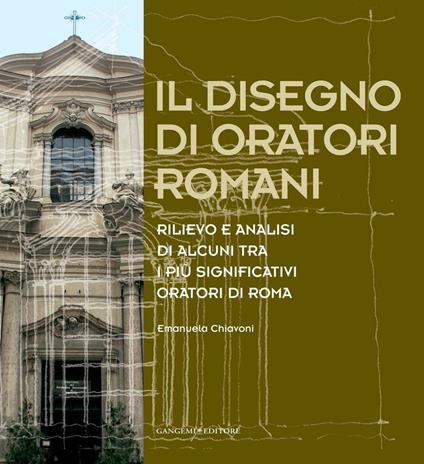 Il disegno di oratori romani. Rilievo e analisi di alcuni tra i più significativi oratori di Roma. Ediz. illustrata - Emanuela Chiavoni - ebook