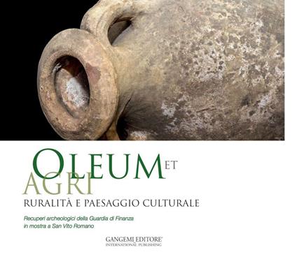 Oleum et agri. Ruralità e paesaggio culturale. Recuperi archeologici della Guardia di Finanza in mostra a San Vito Romano. Ediz. illustrata - Tiziano Cinti,Mauro Lo Castro - ebook