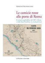 Le camicie rosse alle porte di Roma. Il tentativo garibaldino del 1867 a Roma e nello Stato Pontificio. La rivolta dei cori