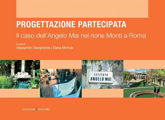 Il caso dell'Angelo Mai nel rione Monti a Roma. Progettazione partecipata - Alessandro Giangrande,Elena Mortola - ebook