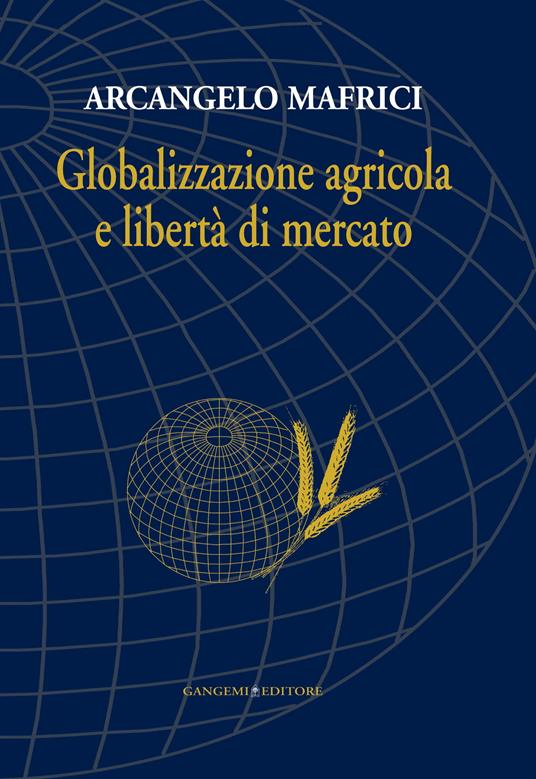 Globalizzazione agricola e libertà di mercato - Arcangelo Mafrici - ebook