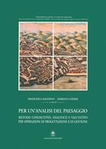 Per un'analisi del paesaggio. Metodo conoscitivo, analitico e valutativo per operazioni di progettazione e di gestione. Ediz. illustrata
