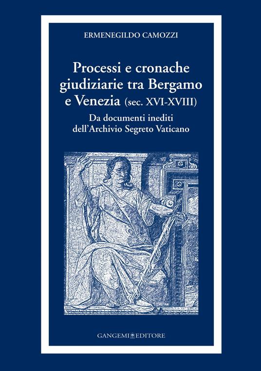 Processi e cronache giudiziarie tra Bergamo e Venezia (sec. XVI-XVIII) - Ermenegildo Camozzi - ebook