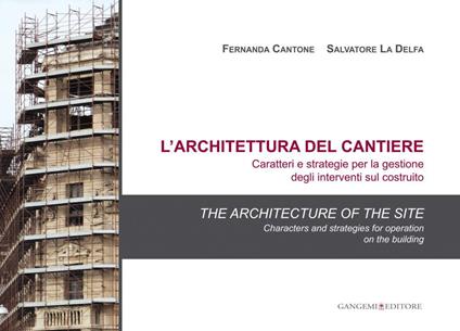 L'architettura del cantiere. Caratteri e strategie per la gestione degli interventi sul costruito - V.V.A.A.,Fernanda Cantone,Salvatore La Delfa - ebook