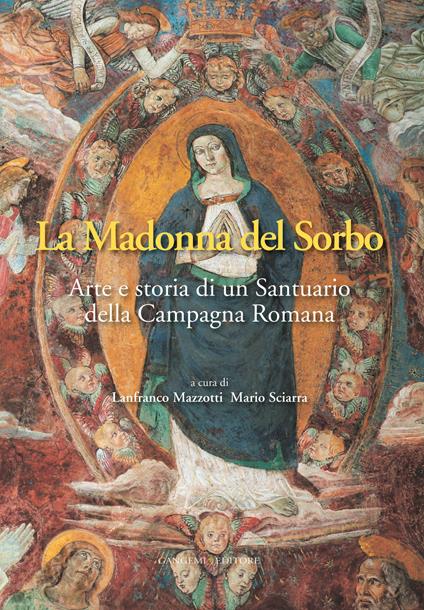 La Madonna del Sorbo. Arte e storia di un santuario della campagna romana - Lanfranco Mazzotti,Mario Sciarra - ebook