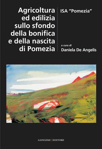 Agricoltura ed edilizia sullo sfondo della bonifica e della nascita di Pomezia - Daniela De Angelis - ebook