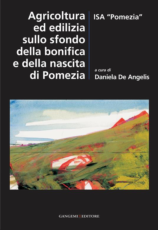 Agricoltura ed edilizia sullo sfondo della bonifica e della nascita di Pomezia - Daniela De Angelis - ebook