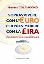 Sopravvivere con l'euro per non morire con la lira. Italia ed Europa tra riformismo e populismo