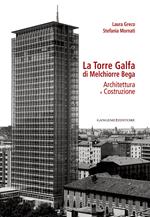 La torre Galfa di Melchiorre Bega. Architettura e costruzione. Ediz. illustrata