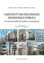 L' architettura dell'edilizia residenziale pubblica e la costruzione della città moderna e contemporanea. Ediz. illustrata