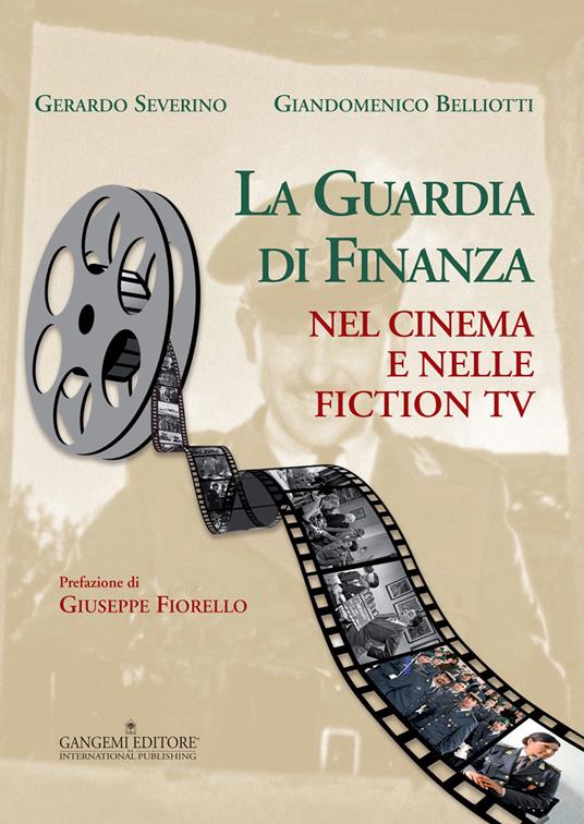 La guardia di finanza nel cinema e nelle fiction tv. Ediz. illustrata - Giandomenico Belliotti,Gerardo Severino - ebook