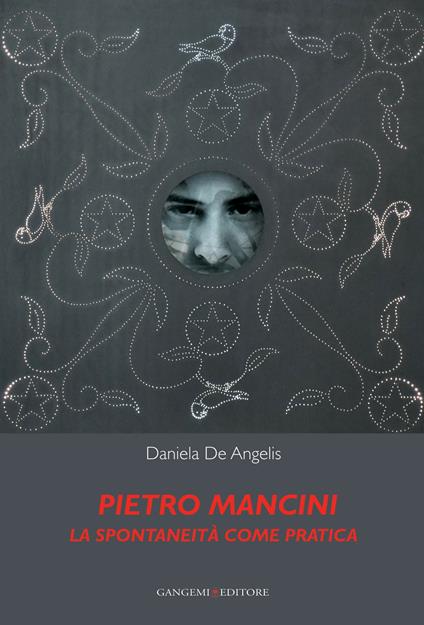 Pietro Mancini. La spontaneità come pratica. Ediz. illustrata - Daniela De Angelis - ebook