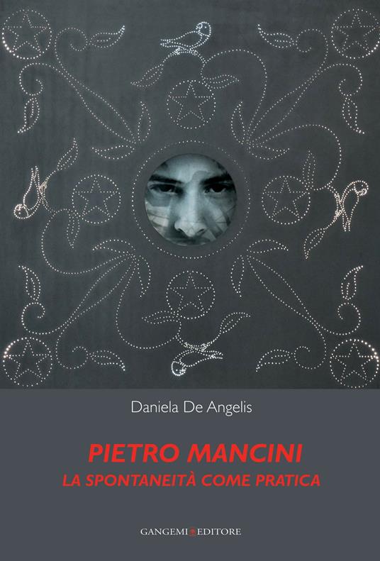 Pietro Mancini. La spontaneità come pratica. Ediz. illustrata - Daniela De Angelis - ebook