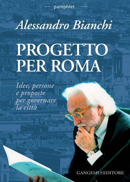 Progetto per Roma. Idee, persone e proposte per governare la città - Alessandro Bianchi - ebook