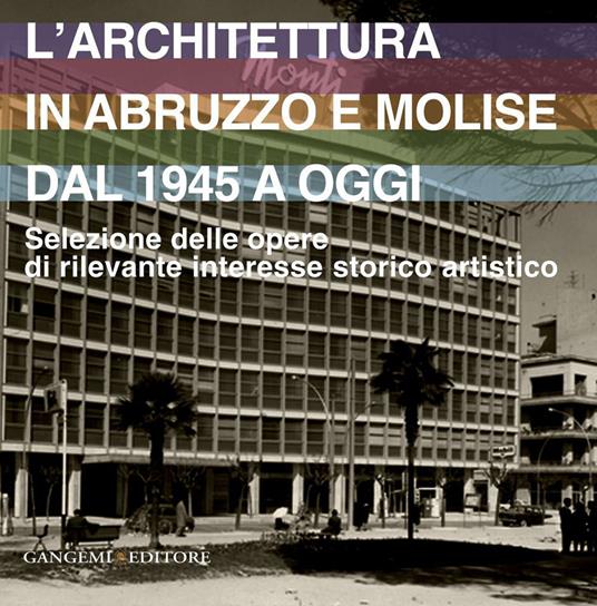 L' architettura in Abruzzo e Molise dal 1945 a oggi. Selezione delle opere di rilevante interesse storico artistico. Ediz. illustrata - Caterina Palestini,Carlo Pozzi - ebook