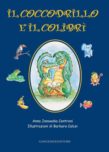 Il coccodrillo e il colibrí - Anna Janowska Centroni,Barbara Calcei - ebook