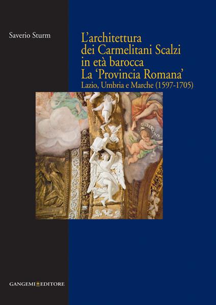L' architettura dei Carmelitani Scalzi in età barocca. La «Provincia Romana». Lazio, Umbria e Marche (1597-1705). Ediz. illustrata - Saverio Sturm - ebook