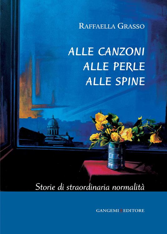 Alle canzoni alle perle alle spine. Storie di straordinaria normalità - Raffaella Grasso - ebook