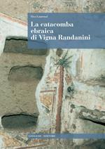 La catacomba ebraica di Vigna Randanini. Ediz. illustrata
