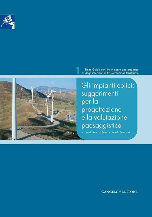 Gli impianti eolici: suggerimenti per la progettazione e la valutazione paesaggistica - Anna Di Bene,Lionella Scazzosi - ebook