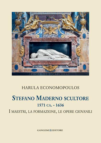 Stefano Maderno scultore 1571 ca.-1636. I maestri, la formazione, le opere giovanili. Ediz. illustrata - Harula Economopoulos - ebook