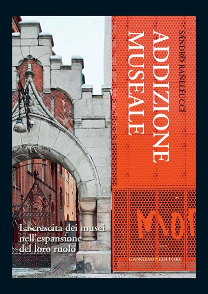 Addizione museale. La crescita dei musei nell'espansione del loro ruolo - Sandro Ranellucci - ebook