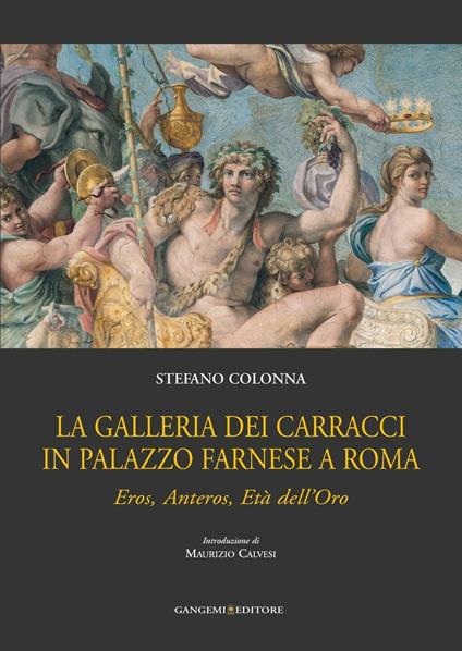 La galleria dei Carracci in palazzo Farnese a Roma. Eros, Anteros, età dell'oro. Ediz. illustrata - Stefano Colonna - ebook