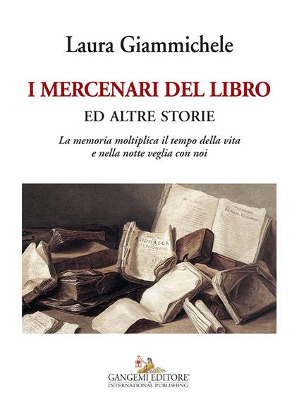 I mercenari del libro ed altre storie. La memoria moltiplica il tempo della vita e nella notte veglia con noi - Laura Giammichele - ebook