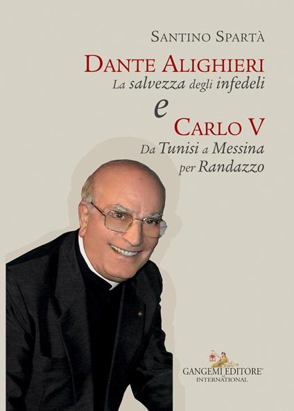 Dante Alighieri «La salvezza degli infedeli» e Carlo V «Da Tunisi a Messina per Randazzo» - Santino Spartà - ebook