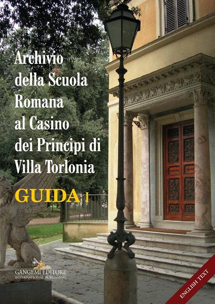 Archivio della Scuola Romana al Casino dei Principi di Villa Torlonia. Guida. Ediz. italiana e inglese. Vol. 1 - Alberta Campitelli,Maria Italia Zacheo - ebook