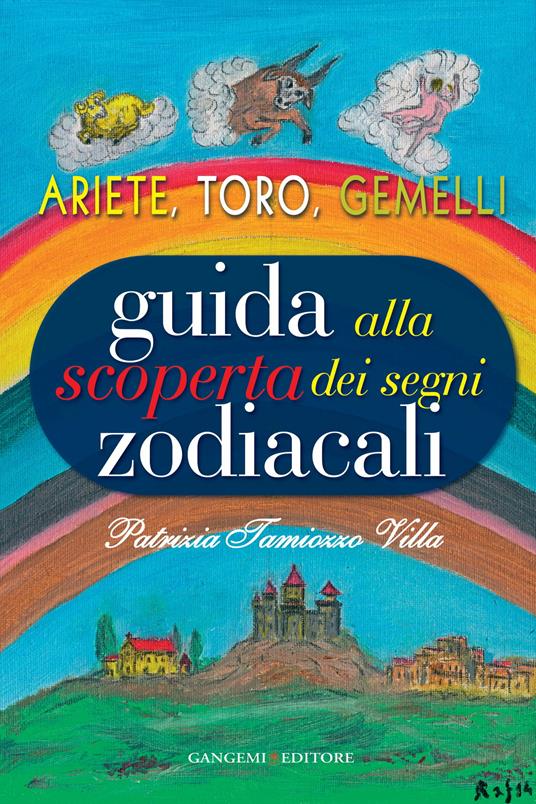 Guida alla scoperta dei segni zodiacali. Ariete, Toro, Gemelli - Patrizia Tamiozzo Villa - ebook