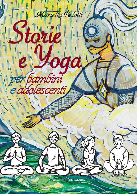 Storie e yoga. Per bambini e adolescenti - Mariella Belotti - ebook