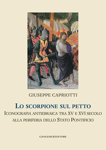 Lo scorpione sul petto. Iconografia antiebraica tra XV e XVI secolo alla periferia dello Stato pontificio - Giuseppe Capriotti - ebook