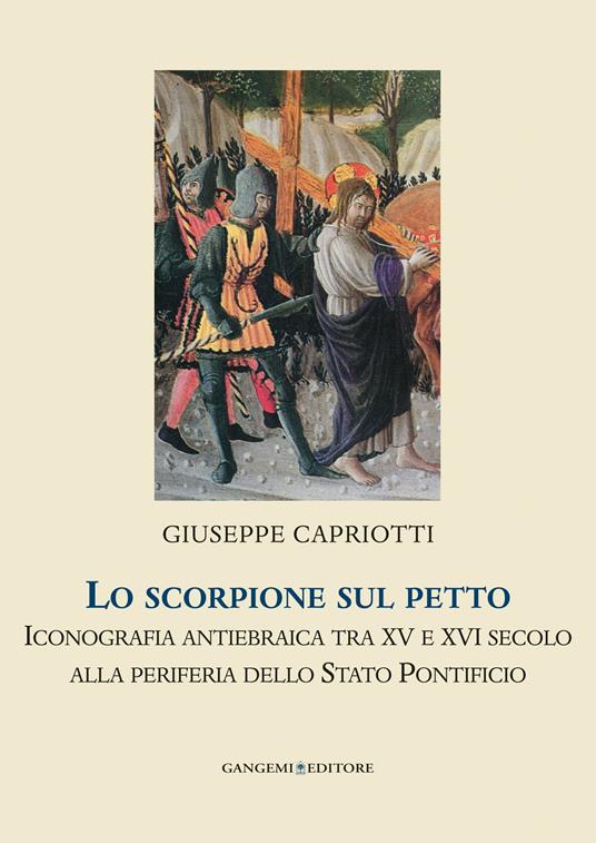Lo scorpione sul petto. Iconografia antiebraica tra XV e XVI secolo alla periferia dello Stato pontificio - Giuseppe Capriotti - ebook