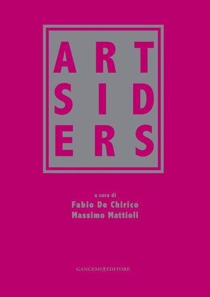 Artsiders. Catalogo della mostra (Perugia, 12 ottobre 2014-11 gennaio 2015). Ediz. illustrata - Fabio De Chirico,Massimo Mattioli - ebook
