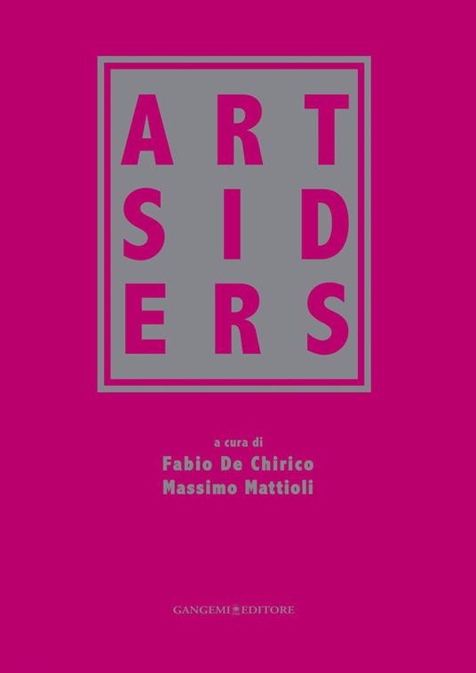 Artsiders. Catalogo della mostra (Perugia, 12 ottobre 2014-11 gennaio 2015). Ediz. illustrata - Fabio De Chirico,Massimo Mattioli - ebook