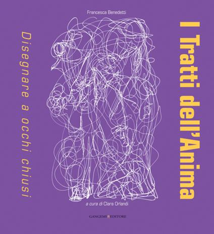 I tratti dell'anima. Disegnare a occhi chiusi - Francesca Benedetti,Clara Orlandi - ebook