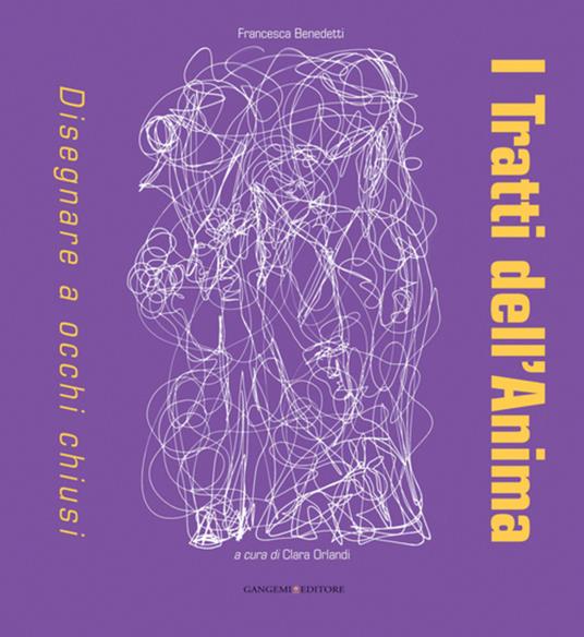 I tratti dell'anima. Disegnare a occhi chiusi - Francesca Benedetti,Clara Orlandi - ebook