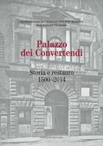 Palazzo dei Convertendi. Storia e restauro 1500-2014. Ediz. illustrata